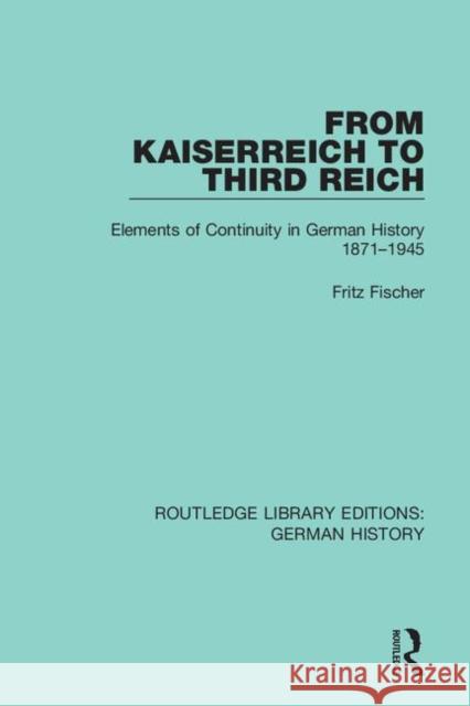 From Kaiserreich to Third Reich: Elements of Continuity in German History 1871-1945 Fritz Fischer 9780367235925 Routledge - książka