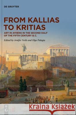 From Kallias to Kritias: Art in Athens in the Second Half of the Fifth Century B.C. Jenifer Neils, Olga Palagia 9783110680928 De Gruyter - książka