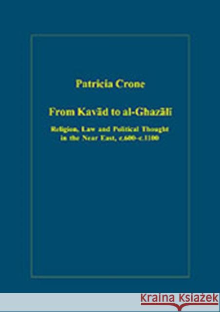From Kavad to Al-Ghazali: Religion, Law and Political Thought in the Near East, C.600-C.1100 Crone, Patricia 9780860789567 Variorum - książka