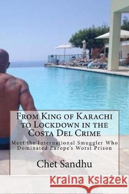 From King of Karachi to Lockdown in the Costa Del Crime: Meet the International Smuggler Who Dominated Europe's Worst Prison World, Media Drum 9781530593767 Createspace Independent Publishing Platform - książka
