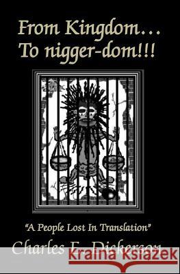 From Kingdom To nigger-dom: A People Lost In Translation Dickerson, Charles E. 9780984667376 Neo Nexus Publishing, LLC - książka