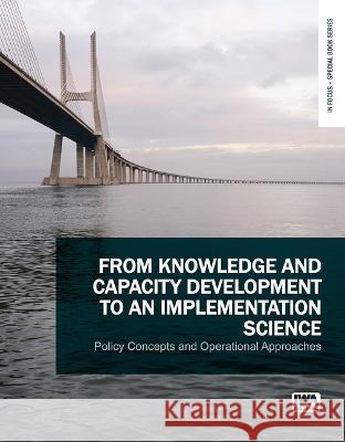 From Knowledge and Capacity Development to an Implementation Science: Policy Concepts and Operational Approaches G. J. Alaerts C. Zevenbergen 9781789063561 IWA Publishing (Intl Water Assoc) - książka