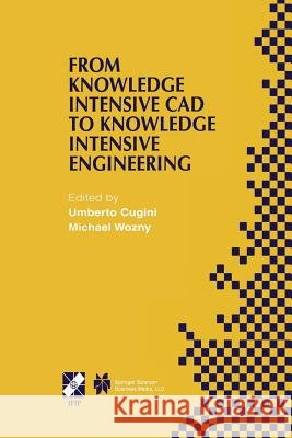 From Knowledge Intensive CAD to Knowledge Intensive Engineering: Ifip Tc5 Wg5.2. Fourth Workshop on Knowledge Intensive CAD May 22-24, 2000, Parma, It Cugini, Umberto 9781475752830 Springer - książka