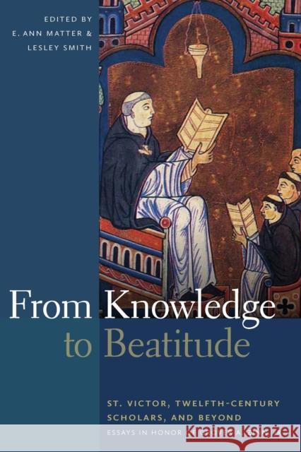 From Knowledge to Beatitude: St. Victor, Twelfth-Century Scholars, and Beyond: Essays in Honor of Grover A. Zinn, Jr. Matter, E. Ann 9780268035280  - książka