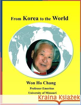 From Korea to the World3 Won Ho Chang 9781975635206 Createspace Independent Publishing Platform - książka