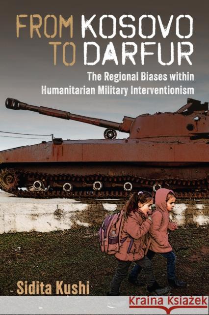 From Kosovo to Darfur: The Regional Biases Within Humanitarian Military Interventionism Sidita Kushi 9780472077441 University of Michigan Press - książka