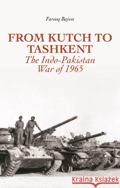 From Kutch to Tashkent: The Indo-Pakistan War of 1965 Bajwa, Farooq 9781849042307 C Hurst & Co Publishers Ltd - książka