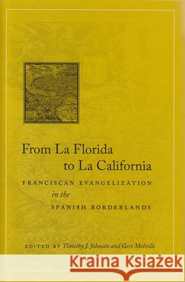 From La Florida to La California: Franciscan Evangelization in the Spanish Borderlands Timothy J Johnson Gert Melville          Timothy J. Johnson Gert Melville 9780883820681 Academy of American Franciscan History - książka