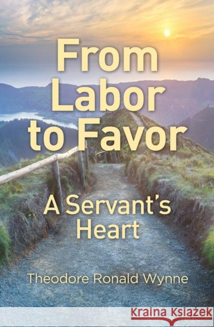 From Labor to Favor: A Servant's Heart Theodore Ronald Wynne 9781460011126 Guardian Books - książka