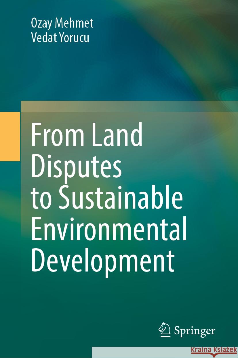 From Land Disputes to Sustainable Environmental Development Ozay Mehmet Vedat Yorucu 9783031565595 Springer - książka