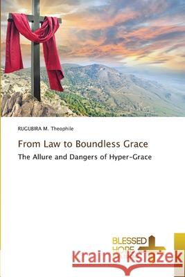 From Law to Boundless Grace M. Theophile, RUGUBIRA 9786202002769 Blessed Hope Publishing - książka