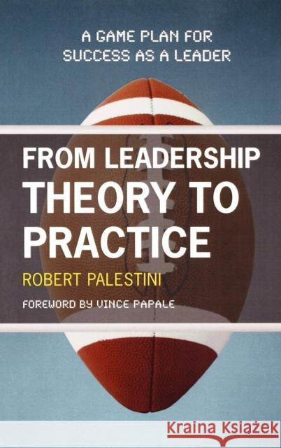 From Leadership Theory to Practice: A Game Plan for Success as a Leader Palestini, Robert 9781607090229 Rowman & Littlefield Education - książka