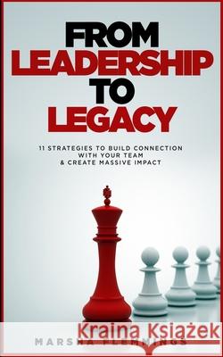 From Leadership To Legacy: 11 Strategies To Build Connection & Create Massive Impact Marsha Flemmings 9780578306810 Ripples of Legacy LLC - książka