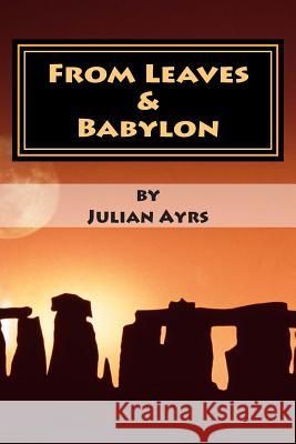 From Leaves & Babylon: A Collection of Poems Julian Ayrs 9781492845751 Createspace - książka