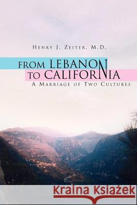 From Lebanon to California Henry J. M. D. Zeiter 9781599263069 Xlibris Corporation - książka