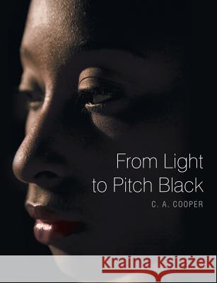 From Light to Pitch Black C a Cooper 9781483410197 Lulu Publishing Services - książka