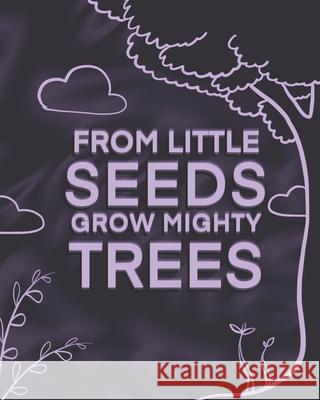 From Little Seeds Grow Mighty Trees: Perfect Gift For Husband, Wife Or Your Friend. Write Memories Now And Read them later Tistio Publication 9781694123794 Independently Published - książka
