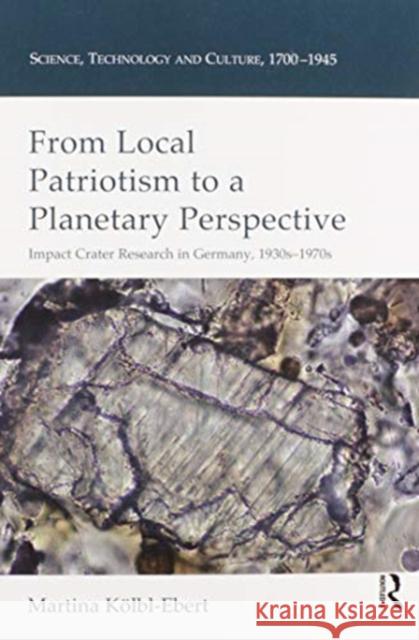 From Local Patriotism to a Planetary Perspective: Impact Crater Research in Germany, 1930s-1970s Martina Kolbl-Ebert 9780367599652 Routledge - książka