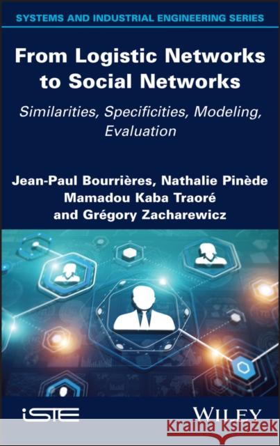 From Logistic Networks to Social Networks: Similarities, Specificities, Modeling, Evaluation Bourrieres, Jean-Paul 9781786306579 ISTE Ltd - książka