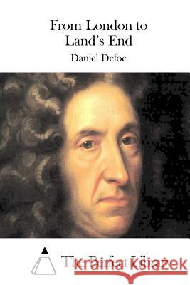 From London to Land's End Daniel Defoe The Perfect Library 9781511741057 Createspace - książka