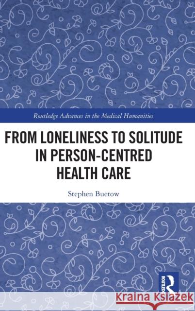 From Loneliness to Solitude in Person-Centred Health Care Stephen Buetow 9781032039466 Routledge - książka