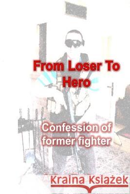From Loser To Hero: Confession of former fighter Preshovus Phd, Andrew 9781502415745 Createspace - książka
