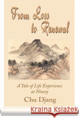 From Loss to Renewal: A Tale of Life Experience at Ninety Djang, Chu 9780595182947 Authors Choice Press - książka