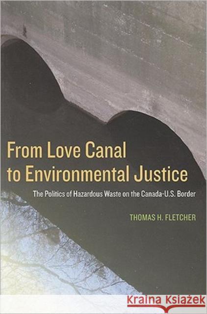 From Love Canal to Environmental Justice: The Politics of Hazardous Waste on the Canada - U.S. Border Fletcher, Thomas H. 9781551114347 BROADVIEW PRESS LTD ,CANADA - książka