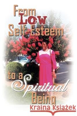 From Low Self-Esteem to a Spiritual Being Geraldine Freeman 9781434329714 Authorhouse - książka