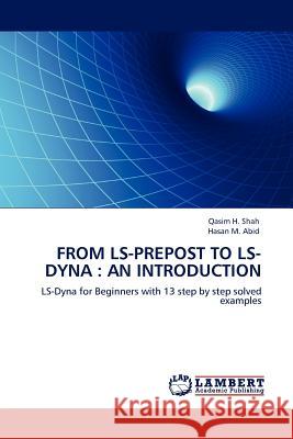 From LS-PrePost to LD-Dyna : An Introduction : LS-Dyna for Beginners with 13 step by step solved examples Shah, Qasim H.|||Abid, Hasan M. 9783845409511  - książka