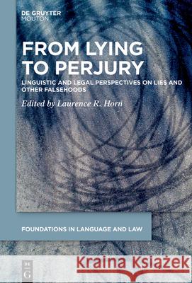 From Lying to Perjury: Linguistic and Legal Perspectives on Lies and Other Falsehoods Laurence R. Horn 9783110738391 Walter de Gruyter - książka