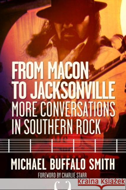 From Macon and Jacksonville: More Conversations in Southern Rock Michael Buffalo Smith Charlie Starr 9780881466683 Mercer University Press - książka