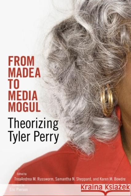 From Madea to Media Mogul: Theorizing Tyler Perry Treaandrea M. Russworm Samantha N. Sheppard Karen M. Bowdre 9781496807045 University Press of Mississippi - książka