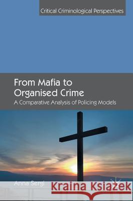 From Mafia to Organised Crime: A Comparative Analysis of Policing Models Sergi, Anna 9783319535678 Palgrave MacMillan - książka