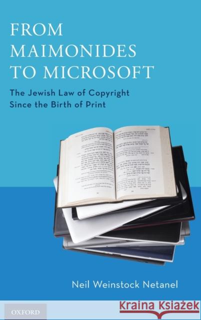 From Maimonides to Microsoft: The Jewish Law of Copyright Since the Birth of Print Neil Netanel David Nimmer 9780195371994 Oxford University Press, USA - książka