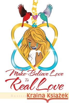From Make-Believe Love to Real Love Resilient Butterfly 9781665507356 AuthorHouse - książka