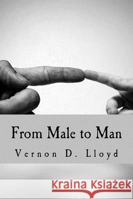 From Male to Man Vernon D. Lloyd 9781544173207 Createspace Independent Publishing Platform - książka