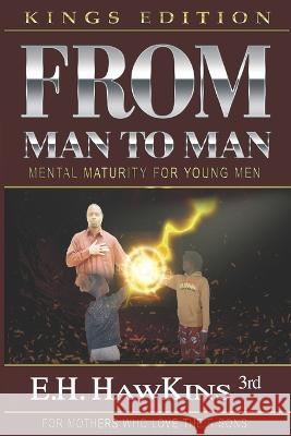 From Man To Man: Mental Maturity For Young Men Earl H Hawkins 3rd   9798378753079 Independently Published - książka