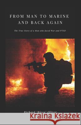 From Man to Marine and Back Again: The True Story of a Man who faced War and PTSD Richard Ricco Oliver 9781095984338 Independently Published - książka