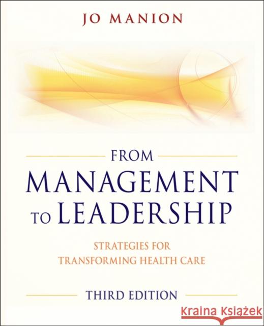 From Management to Leadership: Strategies for Transforming Health Care Manion, Jo 9780470886298  - książka