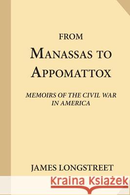 From Manassas to Appomattox: Memoirs of the Civil War in America James Longstreet 9781546894155 Createspace Independent Publishing Platform - książka