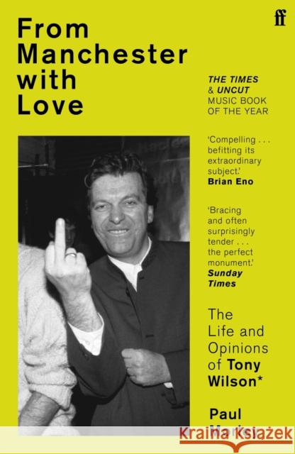 From Manchester with Love: The Life and Opinions of Tony Wilson Paul Morley 9780571252503 Faber & Faber - książka