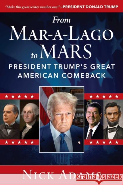 From Mar-A-Lago to Mars: President Trump's Great American Comeback Nick Adams 9781510784673 Skyhorse Publishing - książka