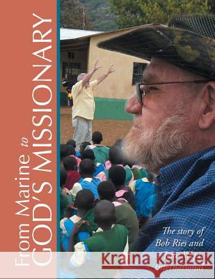 From Marine to God's Missionary: The story of Bob Ries and Jesus Wept, International Ries, Robert 9781503535589 Xlibris Corporation - książka