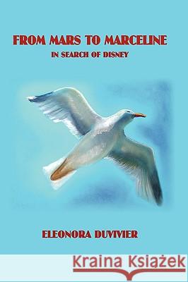 From Mars to Marceline: In Search of Disney Duvivier, Eleonora 9781425979799 Authorhouse - książka