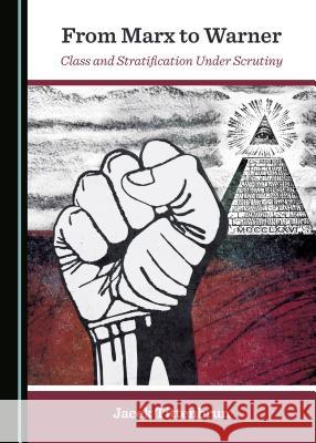 From Marx to Warner: Class and Stratification Under Scrutiny Jacek Tittenbrun 9781443898805 Cambridge Scholars Publishing - książka