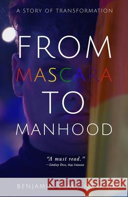 From Mascara to Manhood Benjamin Blake Howard 9781700500953 Independently Published - książka