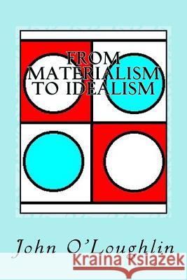 From Materialism to Idealism John O'Loughlin 9781500520380 Createspace - książka