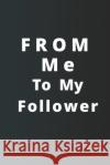 From Me To My Follower Simple Gag Book Publishing 9781673945188 Independently Published