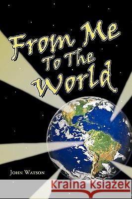 From Me To The World John Watson 9781449014872 AuthorHouse - książka